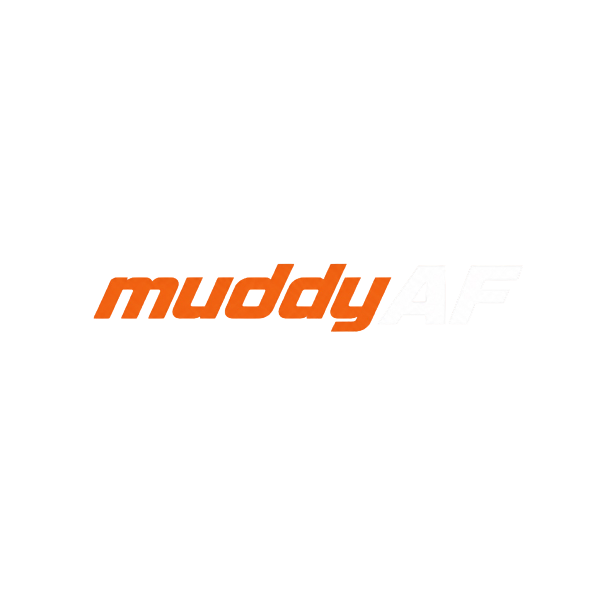 Muddy AF
